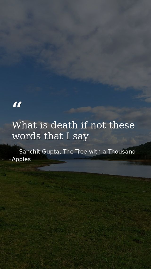 What is death if not these words that I say — Sanchit Gupta, The Tree with a Thousand Apples