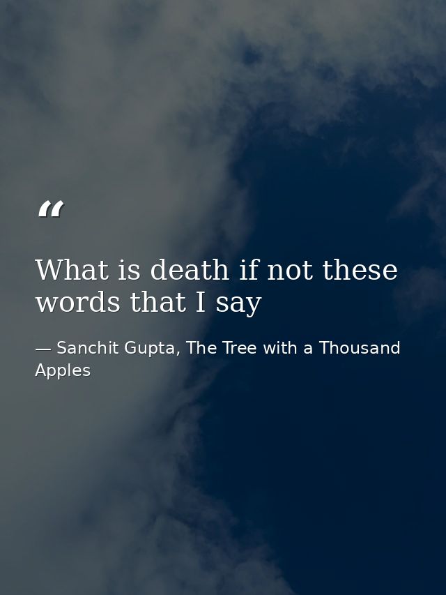 What is death if not these words that I say — Sanchit Gupta, The Tree with a Thousand Apples