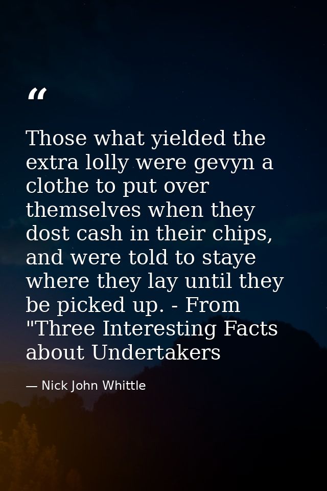 Those what yielded the extra lolly were gevyn a clothe to put over themselves when they dost cash in their chips, and we — Nick John Whittle