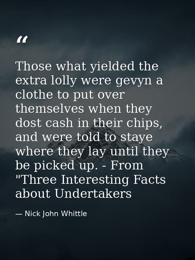 Those what yielded the extra lolly were gevyn a clothe to put over themselves when they dost cash in their chips, and we — Nick John Whittle