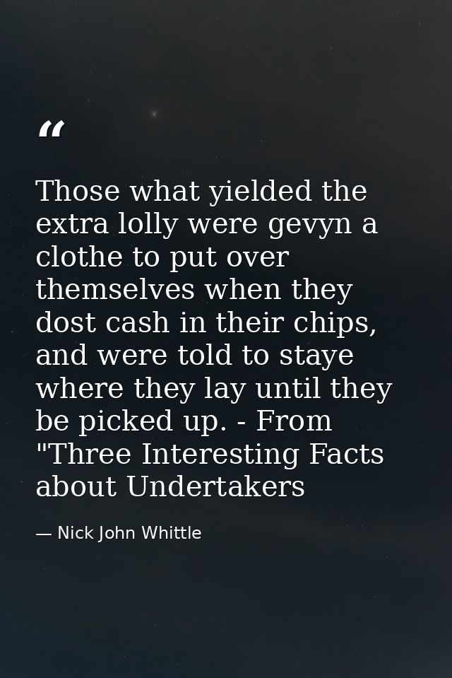 Those what yielded the extra lolly were gevyn a clothe to put over themselves when they dost cash in their chips, and we — Nick John Whittle