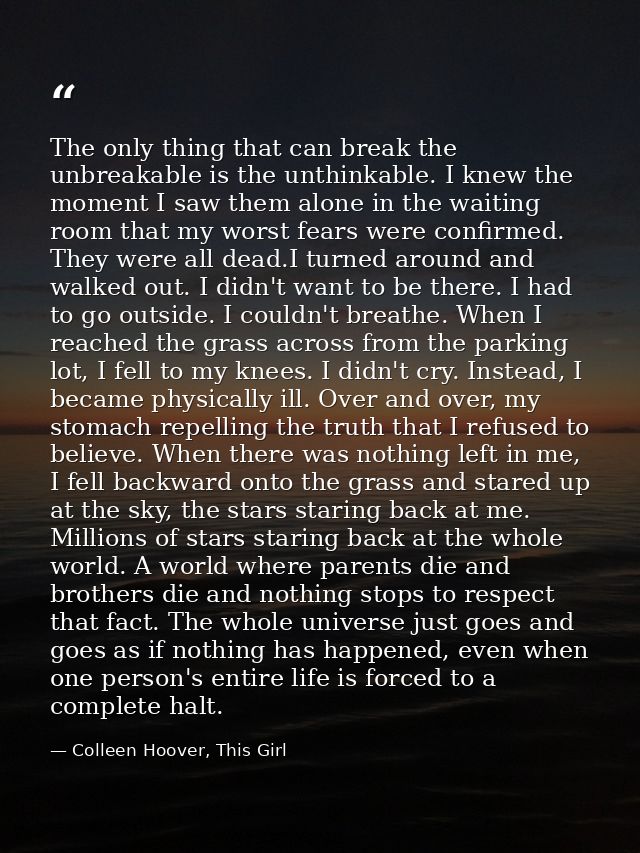 The only thing that can break the unbreakable is the unthinkable. I knew the moment I saw them alone in the waiting room — Colleen Hoover, This Girl