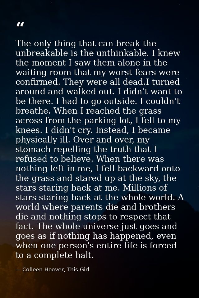 The only thing that can break the unbreakable is the unthinkable. I knew the moment I saw them alone in the waiting room — Colleen Hoover, This Girl