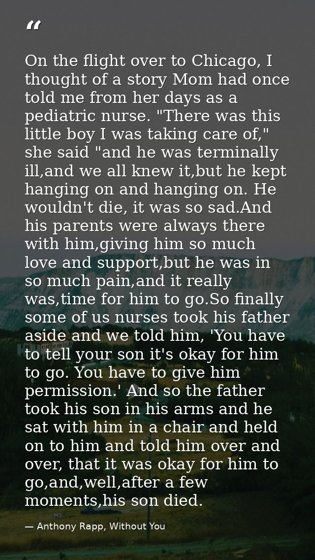 On the flight over to Chicago, I thought of a story Mom had once told me from her days as a pediatric nurse. "There was  — Anthony Rapp, Without You