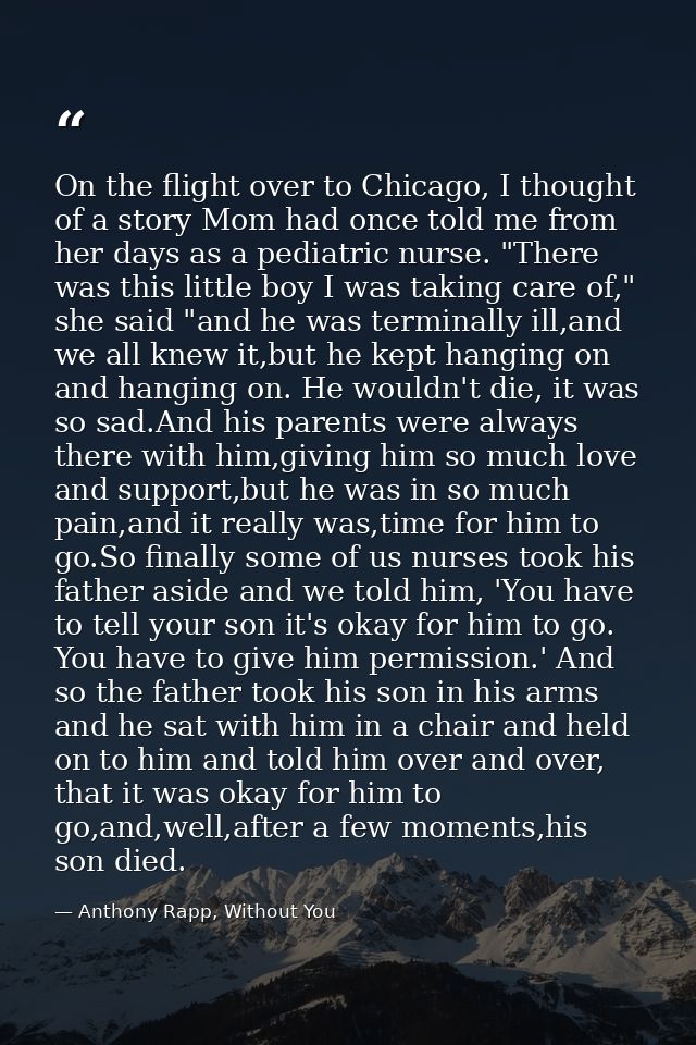 On the flight over to Chicago, I thought of a story Mom had once told me from her days as a pediatric nurse. "There was  — Anthony Rapp, Without You