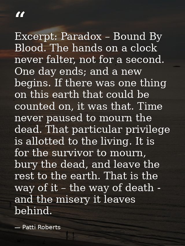 Excerpt: Paradox – Bound By Blood. The hands on a clock never falter, not for a second. One day ends; and a new begins.  — Patti Roberts