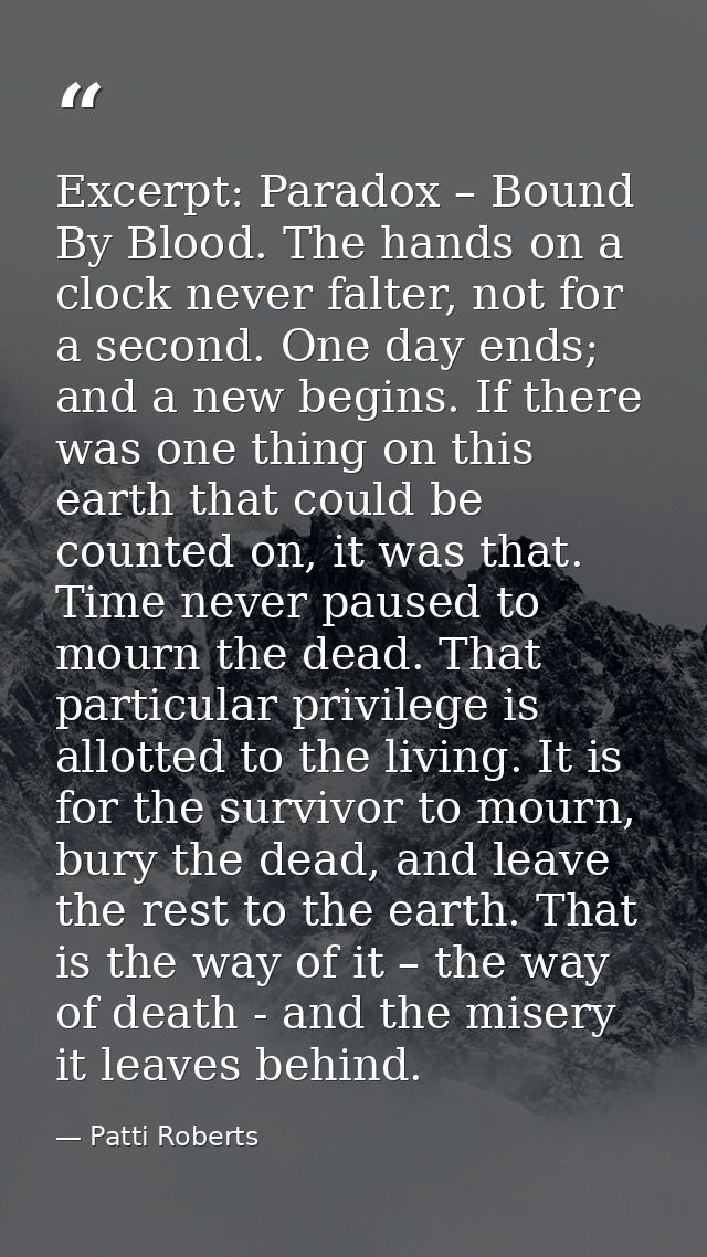 Excerpt: Paradox – Bound By Blood. The hands on a clock never falter, not for a second. One day ends; and a new begins.  — Patti Roberts
