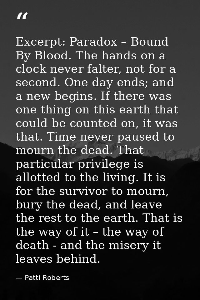 Excerpt: Paradox – Bound By Blood. The hands on a clock never falter, not for a second. One day ends; and a new begins.  — Patti Roberts