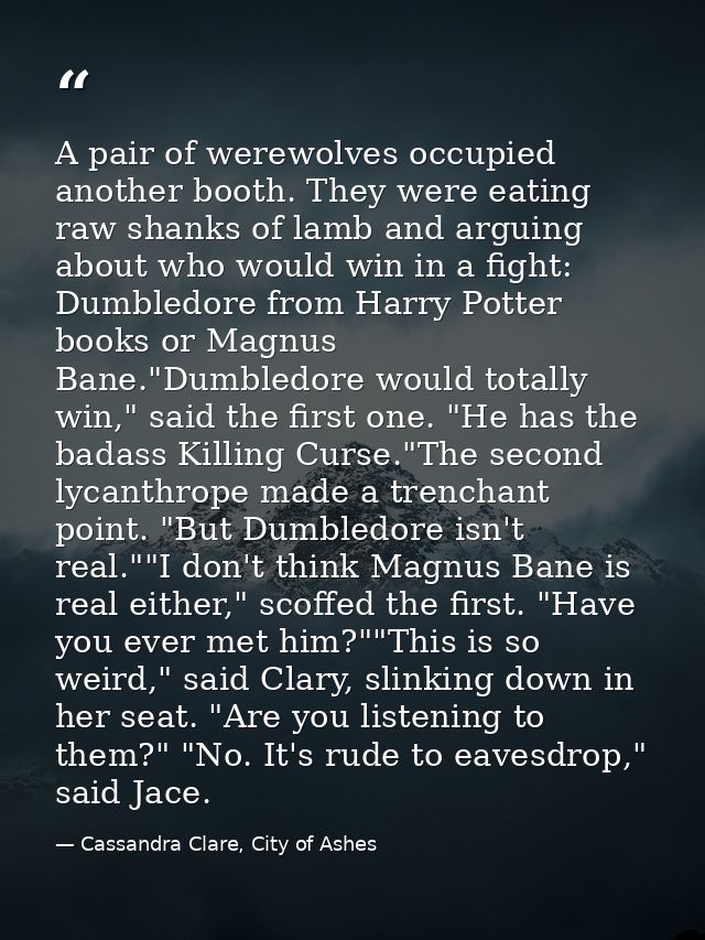 A pair of werewolves occupied another booth. They were eating raw shanks of lamb and arguing about who would win in a fi — Cassandra Clare, City of Ashes