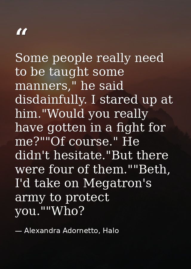 Some people really need to be taught some manners," he said disdainfully. I stared up at him."Would you really have gott — Alexandra Adornetto, Halo
