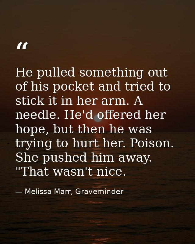 He pulled something out of his pocket and tried to stick it in her arm. A needle. He'd offered her hope, but then he was — Melissa Marr, Graveminder