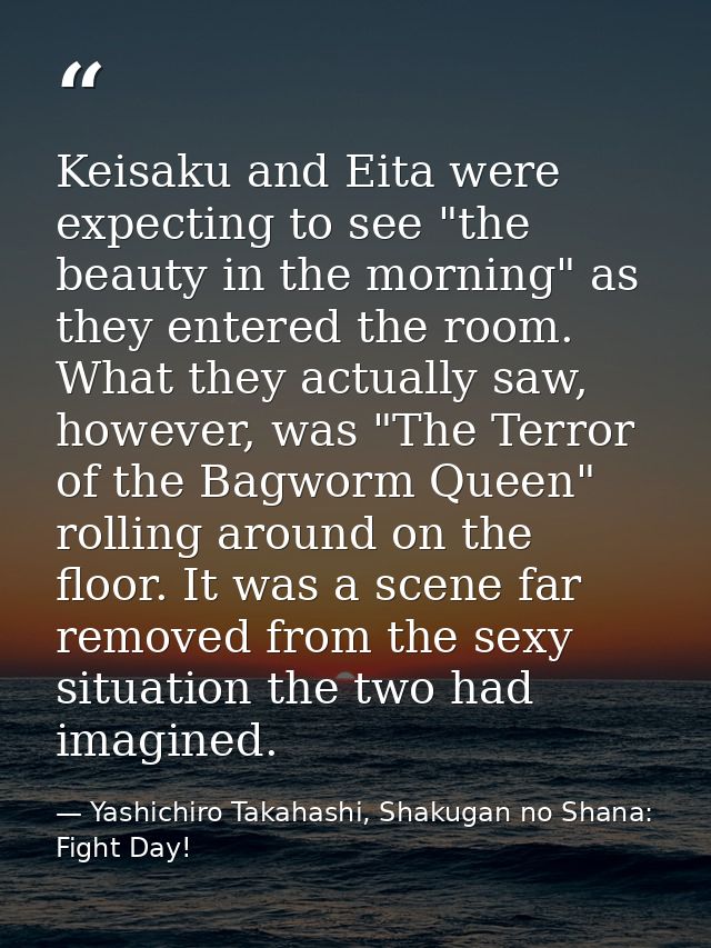 Keisaku and Eita were expecting to see "the beauty in the morning" as they entered the room. What they actually saw, how — Yashichiro Takahashi, Shakugan no Shana: Fight Day!