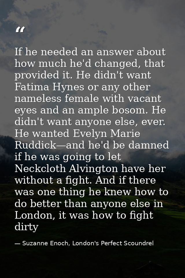 If he needed an answer about how much he'd changed, that provided it. He didn't want Fatima Hynes or any other nameless  — Suzanne Enoch, London's Perfect Scoundrel