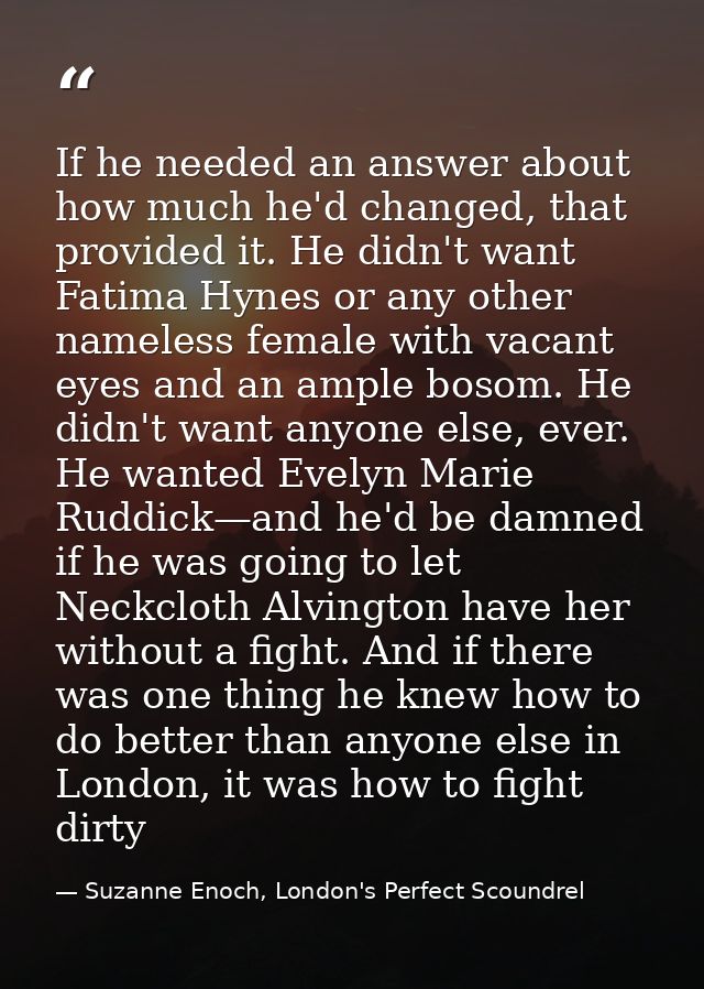 If he needed an answer about how much he'd changed, that provided it. He didn't want Fatima Hynes or any other nameless  — Suzanne Enoch, London's Perfect Scoundrel