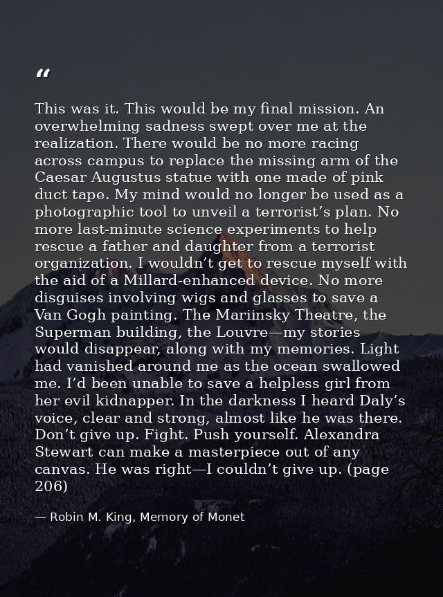 This was it. This would be my final mission. An overwhelming sadness swept over me at the realization. There would be no — Robin M. King, Memory of Monet