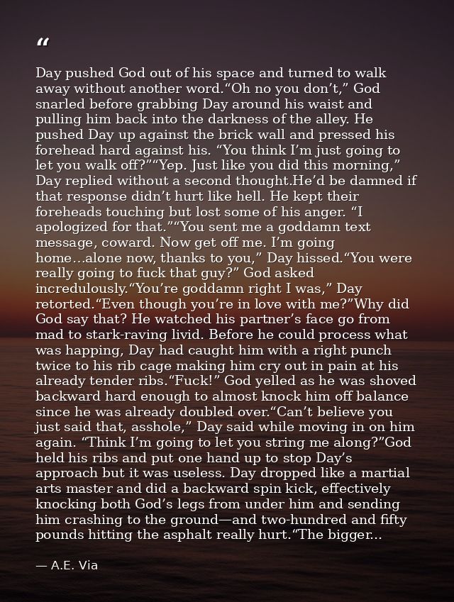 Day pushed God out of his space and turned to walk away without another word.“Oh no you don’t,” God snarled before grabb — A.E. Via