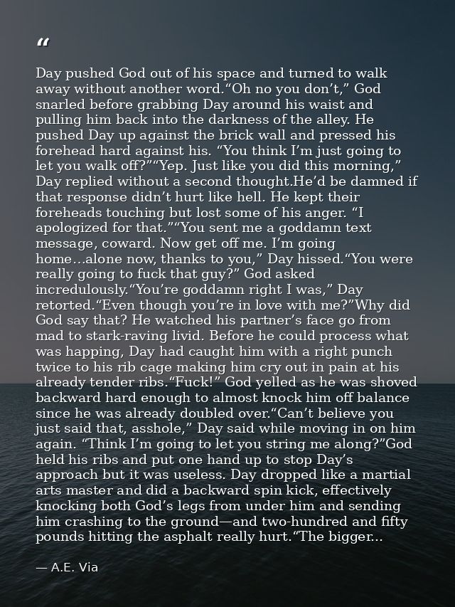 Day pushed God out of his space and turned to walk away without another word.“Oh no you don’t,” God snarled before grabb — A.E. Via