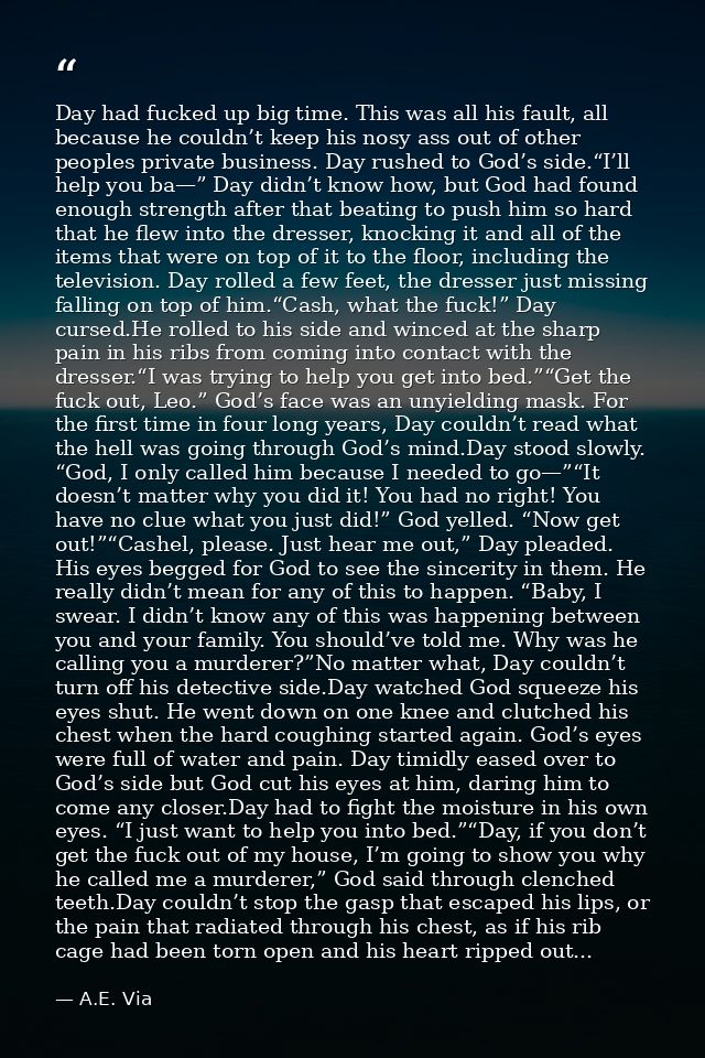 Day had fucked up big time. This was all his fault, all because he couldn’t keep his nosy ass out of other peoples priva — A.E. Via