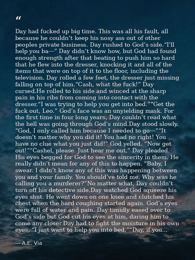 Day had fucked up big time. This was all his fault, all because he couldn’t keep his nosy ass out of other peoples priva — A.E. Via