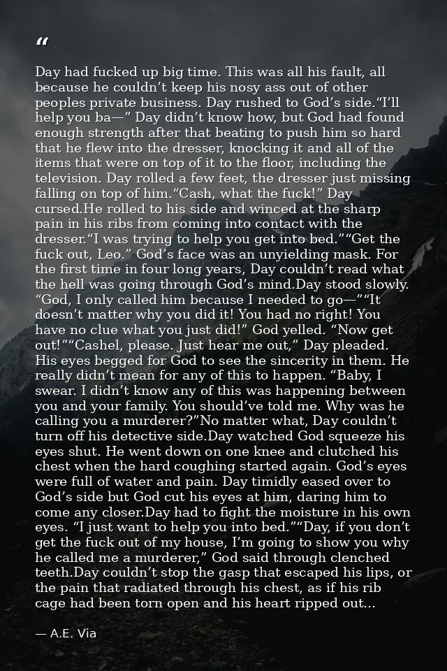 Day had fucked up big time. This was all his fault, all because he couldn’t keep his nosy ass out of other peoples priva — A.E. Via
