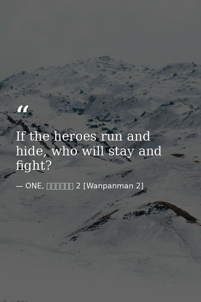 If the heroes run and hide, who will stay and fight? — ONE, ワンパンマン 2 [Wanpanman 2]