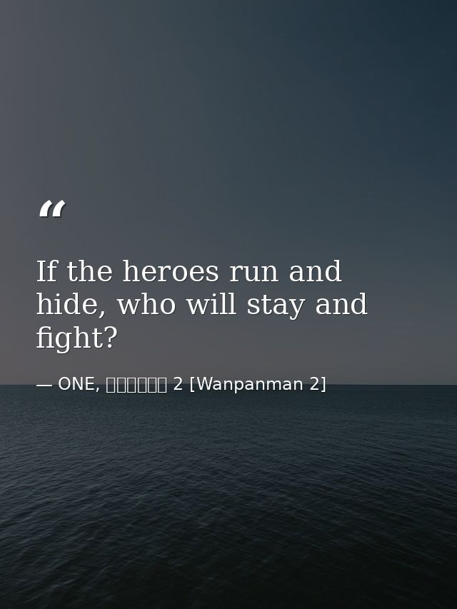 If the heroes run and hide, who will stay and fight? — ONE, ワンパンマン 2 [Wanpanman 2]