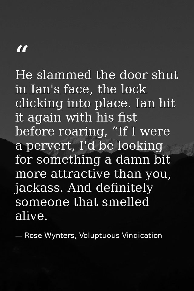 He slammed the door shut in Ian's face, the lock clicking into place. Ian hit it again with his fist before roaring, “If — Rose Wynters, Voluptuous Vindication