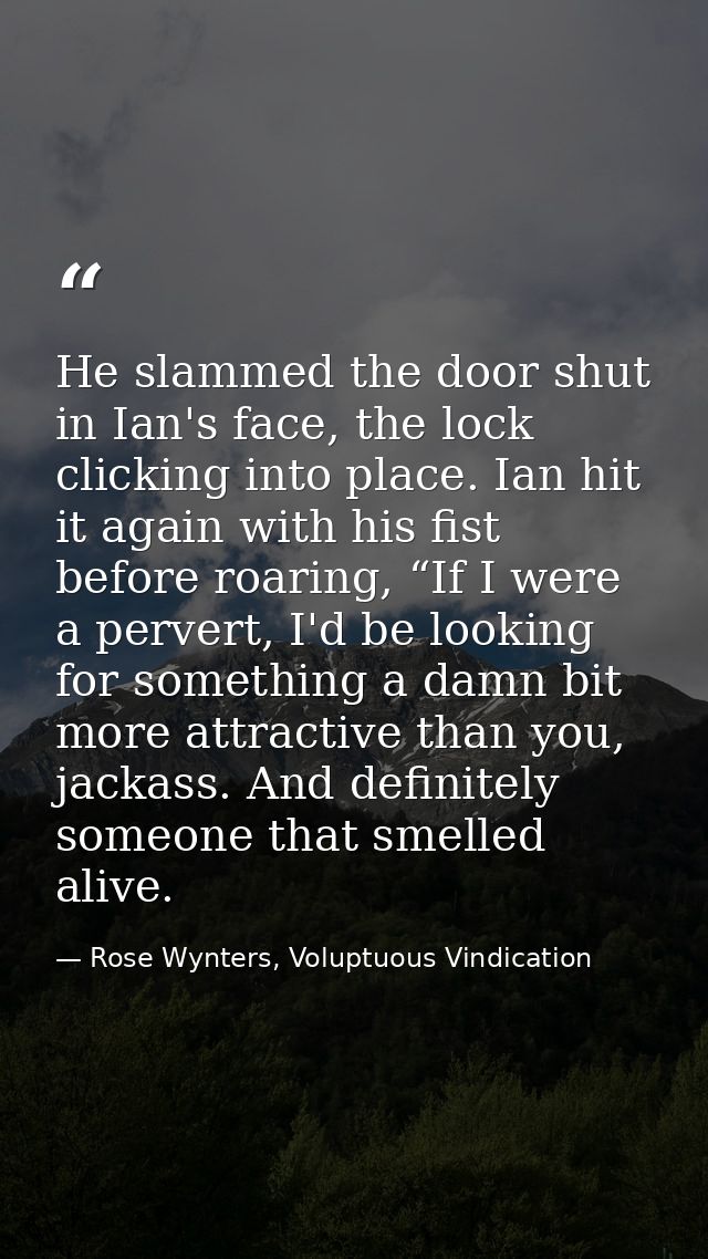 He slammed the door shut in Ian's face, the lock clicking into place. Ian hit it again with his fist before roaring, “If — Rose Wynters, Voluptuous Vindication