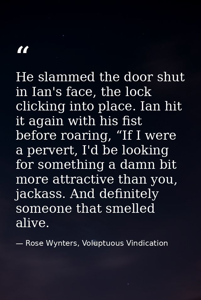 He slammed the door shut in Ian's face, the lock clicking into place. Ian hit it again with his fist before roaring, “If — Rose Wynters, Voluptuous Vindication