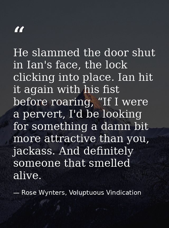 He slammed the door shut in Ian's face, the lock clicking into place. Ian hit it again with his fist before roaring, “If — Rose Wynters, Voluptuous Vindication