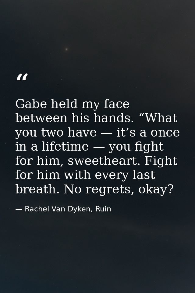 Gabe held my face between his hands. “What you two have — it’s a once in a lifetime — you fight for him, sweetheart. Fig — Rachel Van Dyken, Ruin
