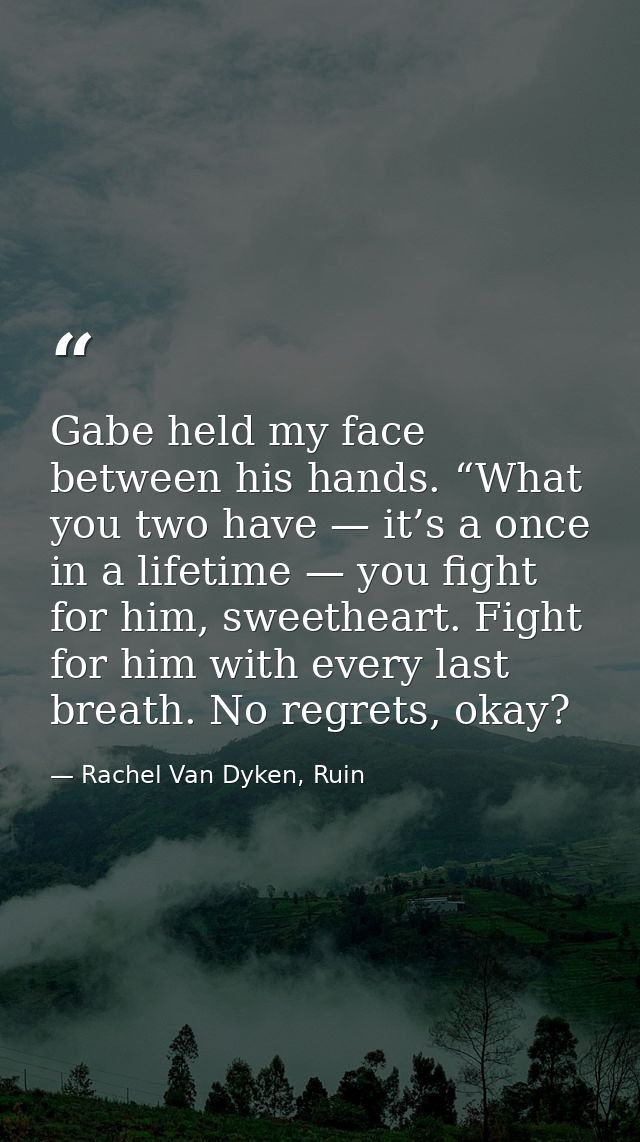 Gabe held my face between his hands. “What you two have — it’s a once in a lifetime — you fight for him, sweetheart. Fig — Rachel Van Dyken, Ruin