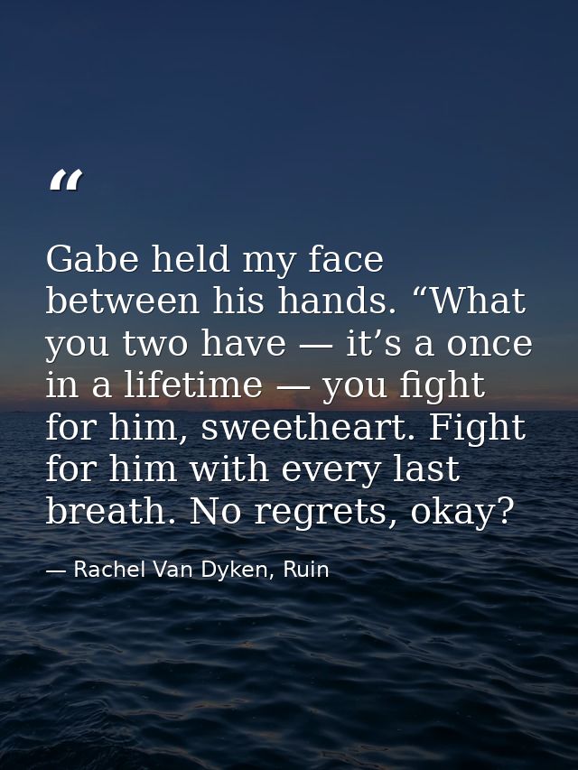 Gabe held my face between his hands. “What you two have — it’s a once in a lifetime — you fight for him, sweetheart. Fig — Rachel Van Dyken, Ruin
