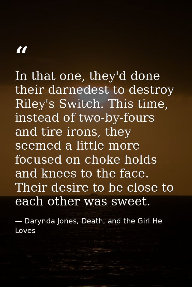 In that one, they'd done their darnedest to destroy Riley's Switch. This time, instead of two-by-fours and tire irons, t — Darynda Jones, Death, and the Girl He Loves