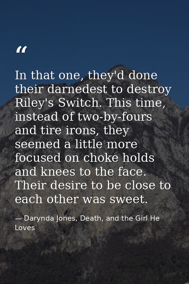 In that one, they'd done their darnedest to destroy Riley's Switch. This time, instead of two-by-fours and tire irons, t — Darynda Jones, Death, and the Girl He Loves