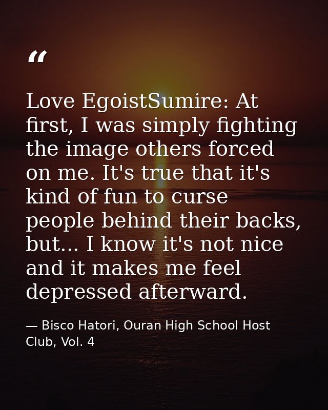 Love EgoistSumire: At first, I was simply fighting the image others forced on me. It's true that it's kind of fun to cur — Bisco Hatori, Ouran High School Host Club, Vol. 4