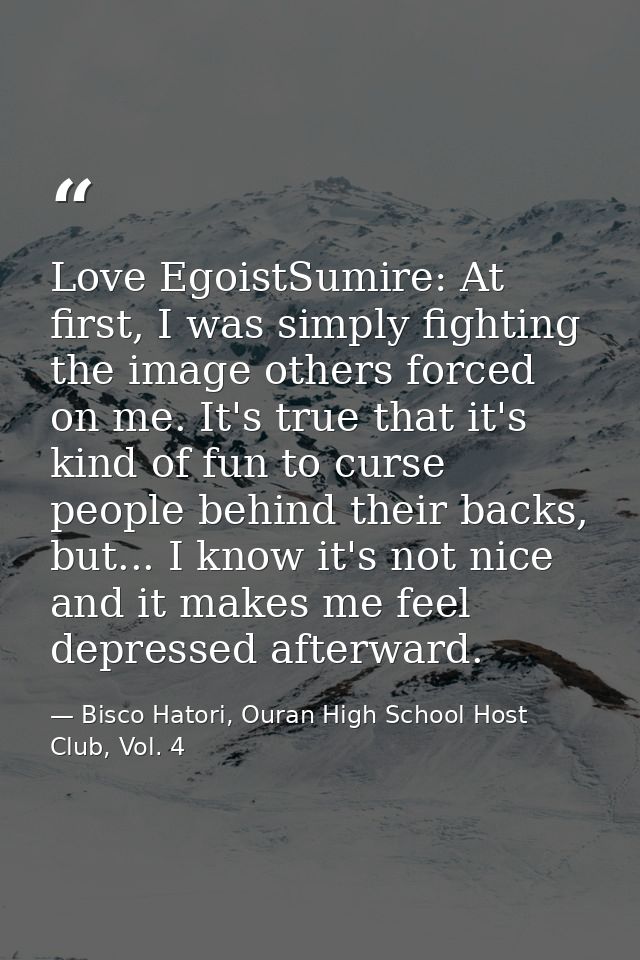 Love EgoistSumire: At first, I was simply fighting the image others forced on me. It's true that it's kind of fun to cur — Bisco Hatori, Ouran High School Host Club, Vol. 4