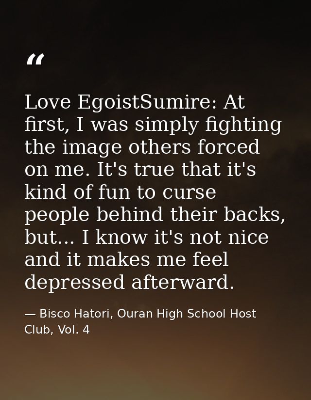 Love EgoistSumire: At first, I was simply fighting the image others forced on me. It's true that it's kind of fun to cur — Bisco Hatori, Ouran High School Host Club, Vol. 4