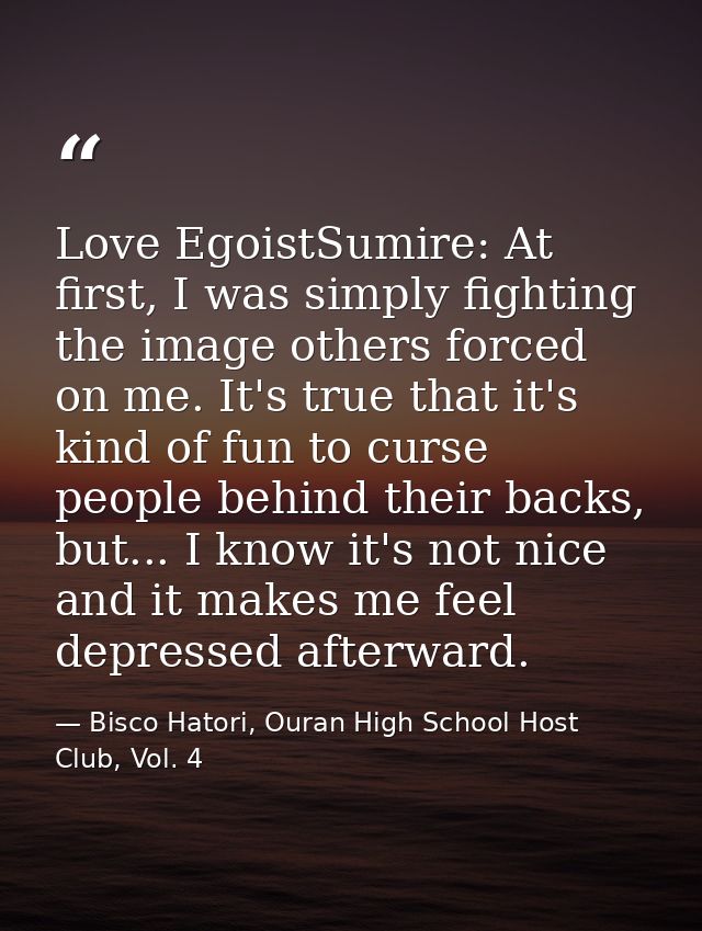 Love EgoistSumire: At first, I was simply fighting the image others forced on me. It's true that it's kind of fun to cur — Bisco Hatori, Ouran High School Host Club, Vol. 4