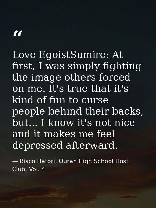 Love EgoistSumire: At first, I was simply fighting the image others forced on me. It's true that it's kind of fun to cur — Bisco Hatori, Ouran High School Host Club, Vol. 4