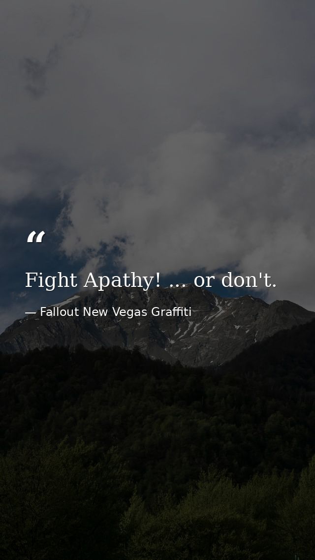 Fight Apathy! ... or don't. — Fallout New Vegas Graffiti