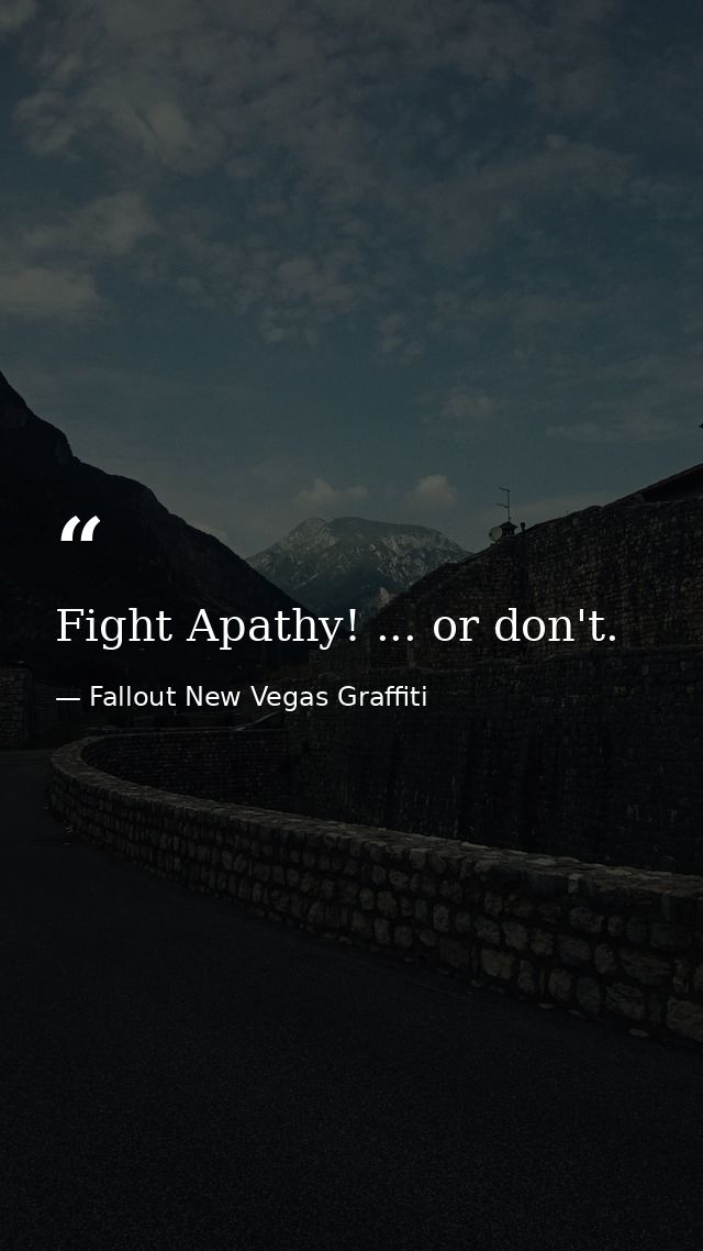 Fight Apathy! ... or don't. — Fallout New Vegas Graffiti