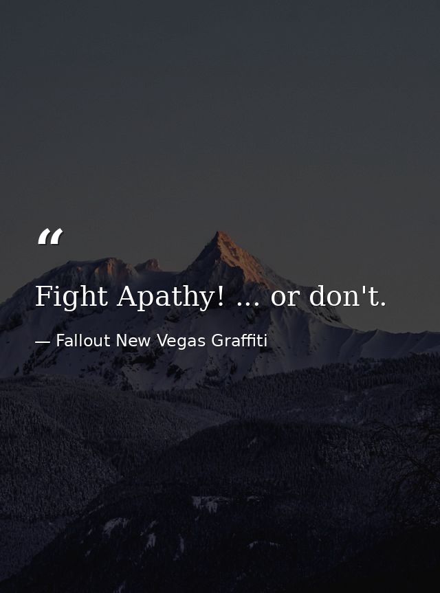 Fight Apathy! ... or don't. — Fallout New Vegas Graffiti