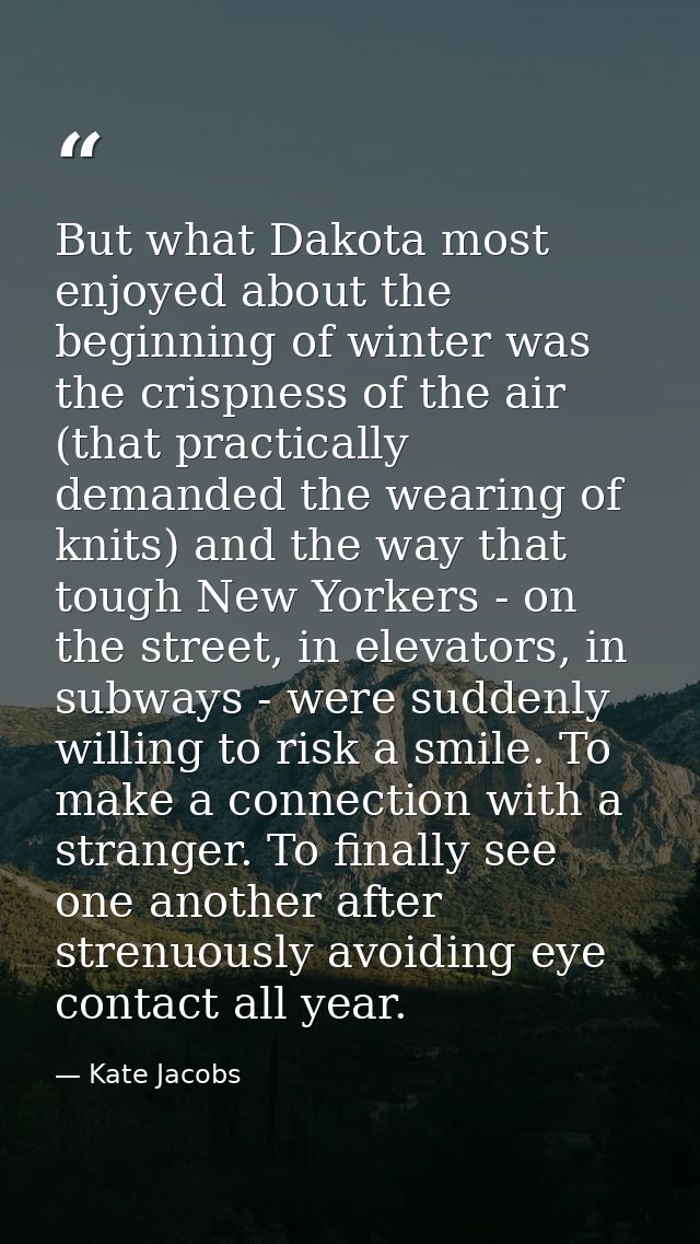 But what Dakota most enjoyed about the beginning of winter was the crispness of the air (that practically demanded the w — Kate Jacobs