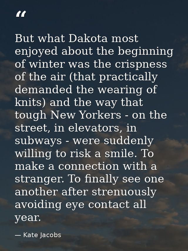 But what Dakota most enjoyed about the beginning of winter was the crispness of the air (that practically demanded the w — Kate Jacobs