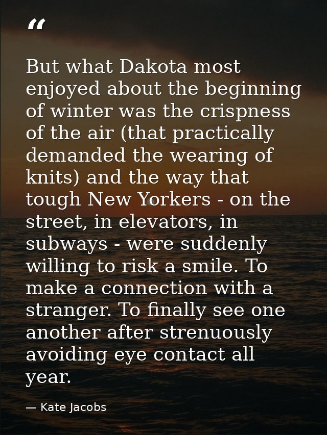 But what Dakota most enjoyed about the beginning of winter was the crispness of the air (that practically demanded the w — Kate Jacobs