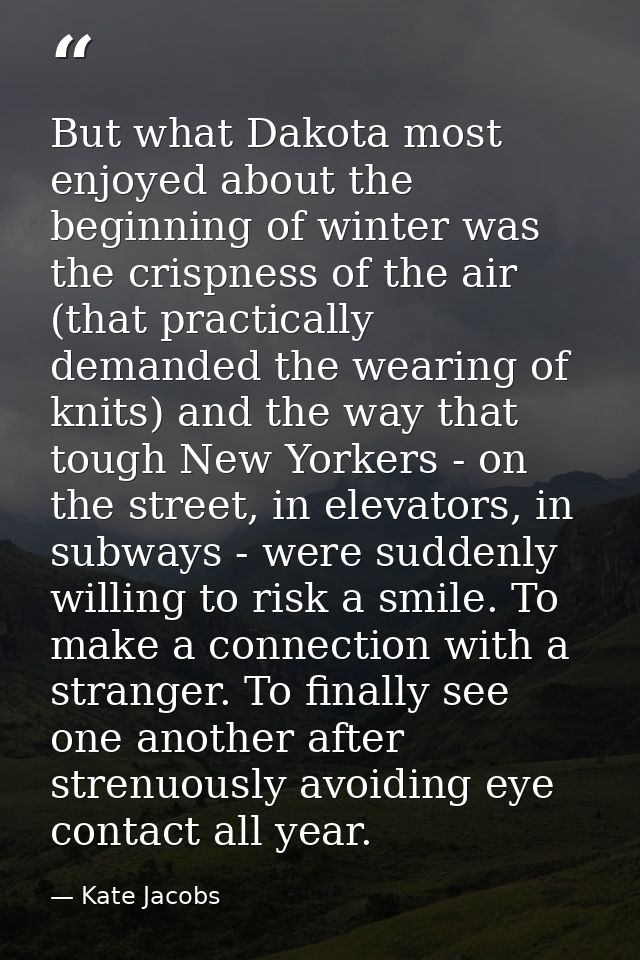 But what Dakota most enjoyed about the beginning of winter was the crispness of the air (that practically demanded the w — Kate Jacobs