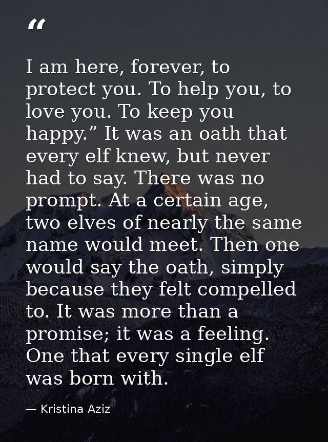 I am here, forever, to protect you. To help you, to love you. To keep you happy.” It was an oath that every elf knew, bu — Kristina Aziz