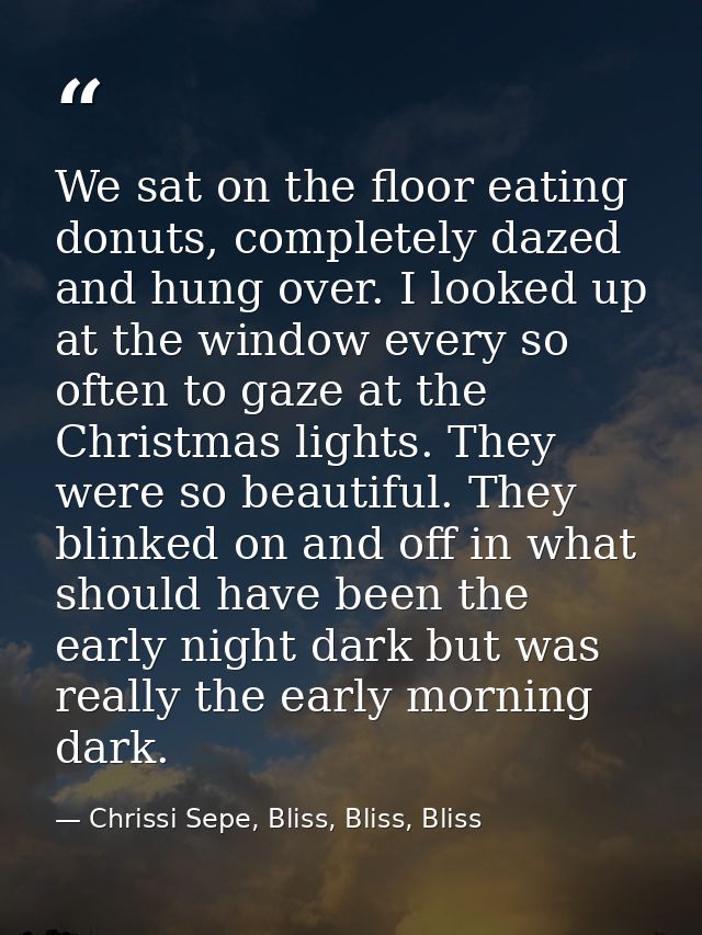 We sat on the floor eating donuts, completely dazed and hung over. I looked up at the window every so often to gaze at t — Chrissi Sepe, Bliss, Bliss, Bliss