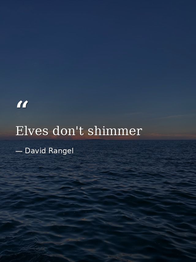 Elves don't shimmer — David Rangel
